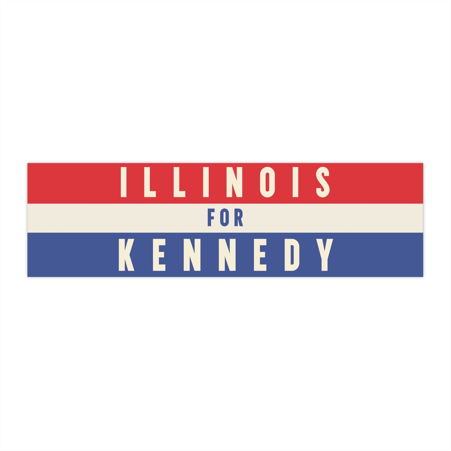 Illinois for Kennedy Bumper Sticker - TEAM KENNEDY. All rights reserved