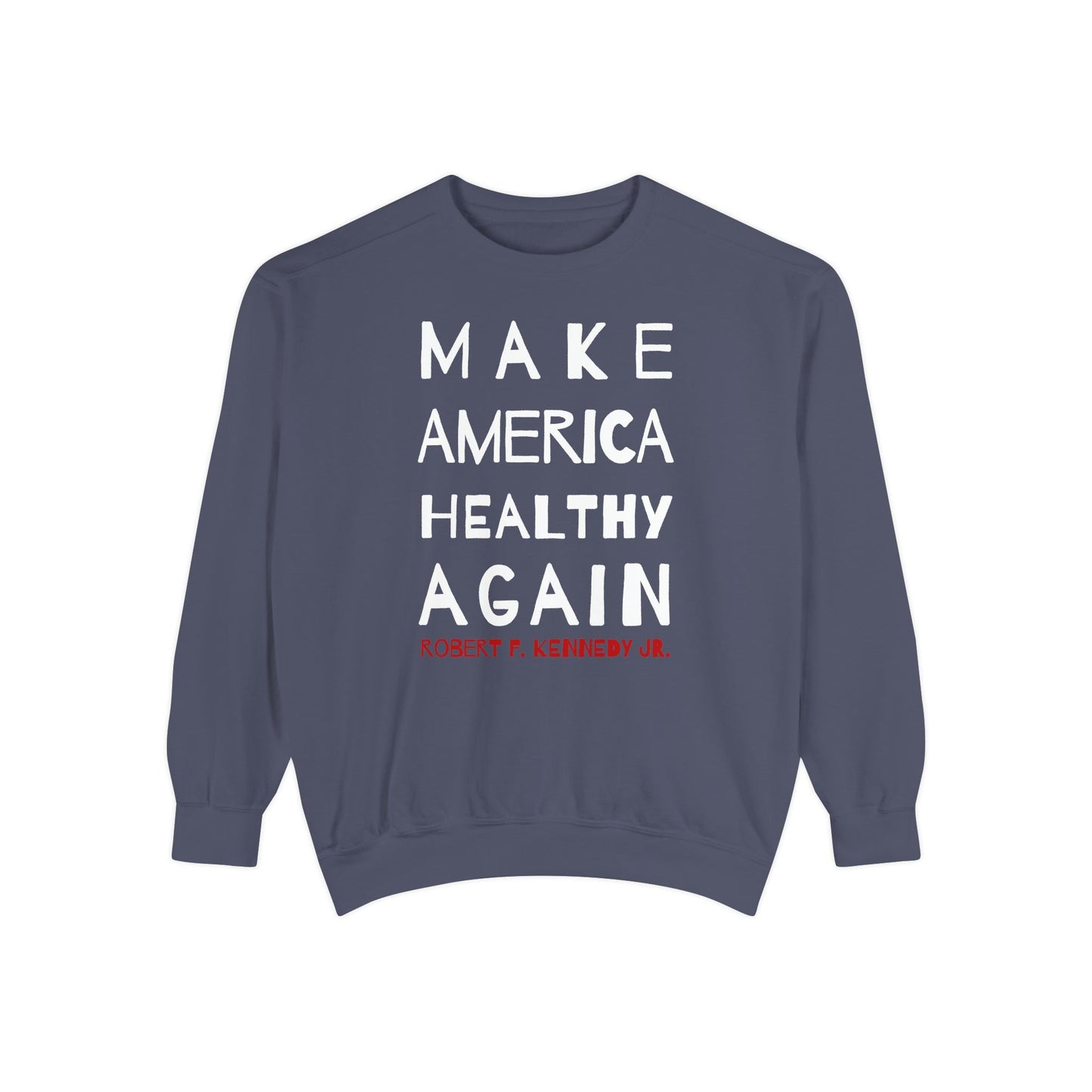 Make America Healthy Again II Unisex Garment - Dyed Sweatshirt - Team Kennedy Official Merchandise