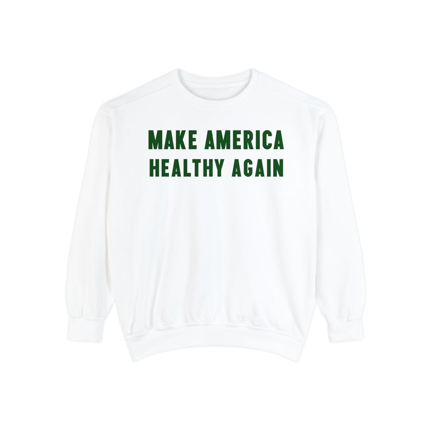 Make America Healthy Again III Unisex Garment - Dyed Sweatshirt - Team Kennedy Official Merchandise