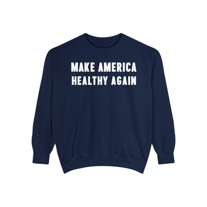 Make America Healthy Again III Unisex Garment - Dyed Sweatshirt - Team Kennedy Official Merchandise