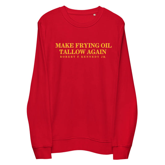 Make Frying Oil Tallow Again Unisex Organic Sweatshirt - Team Kennedy Official Merchandise