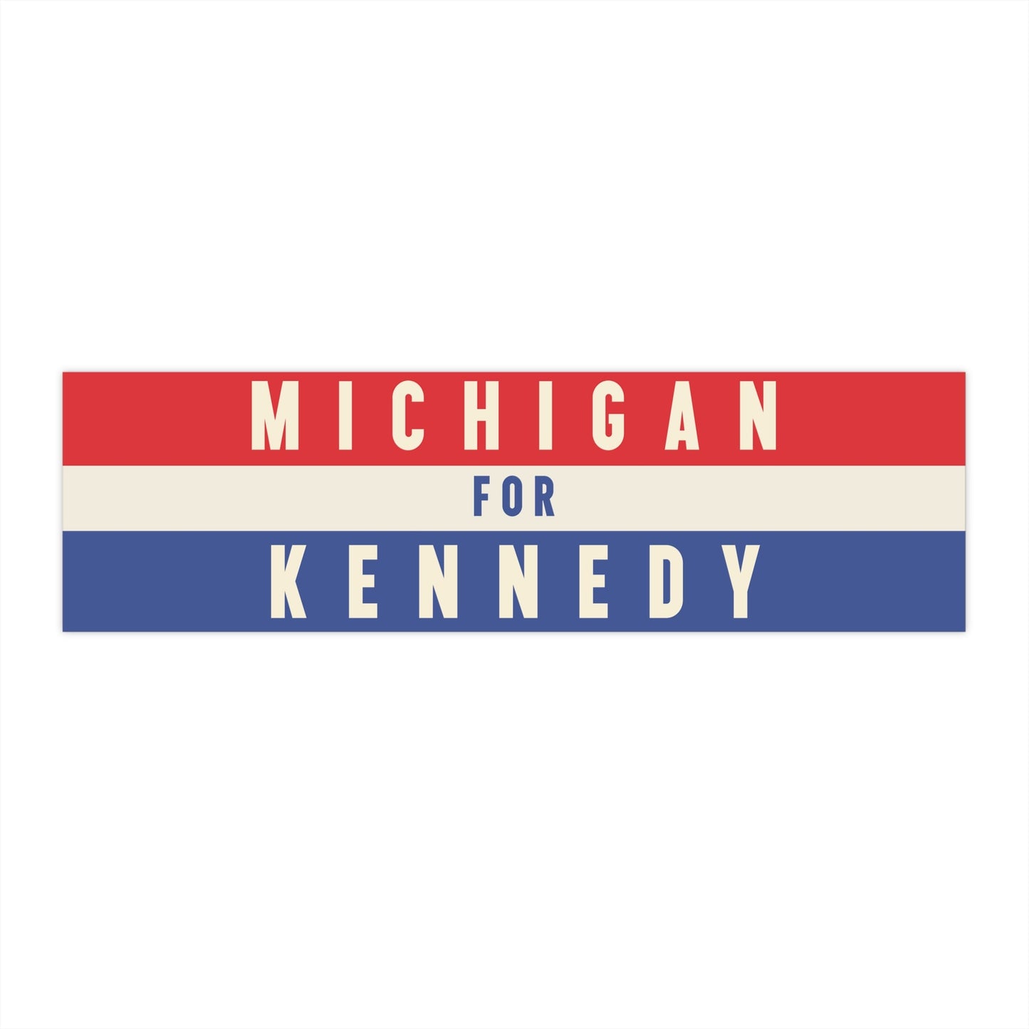 Michigan for Kennedy Bumper Sticker - TEAM KENNEDY. All rights reserved