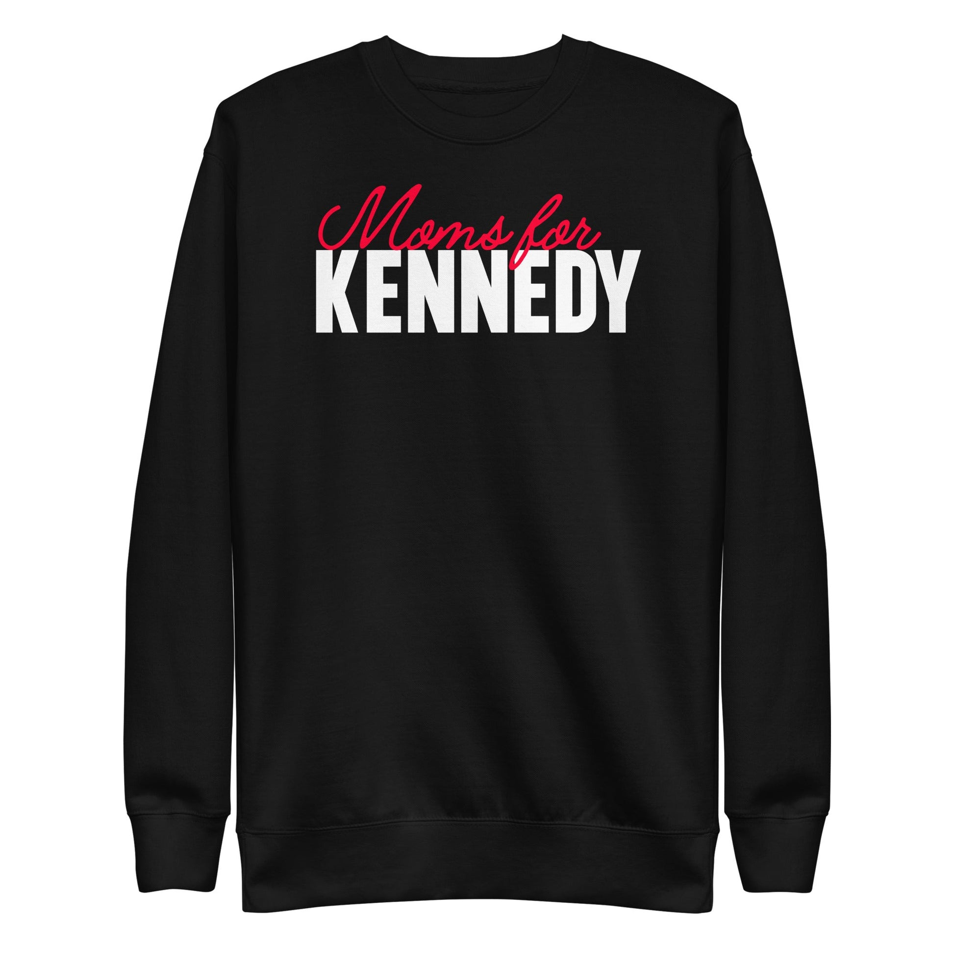 Moms for Kennedy Unisex Sweatshirt - TEAM KENNEDY. All rights reserved