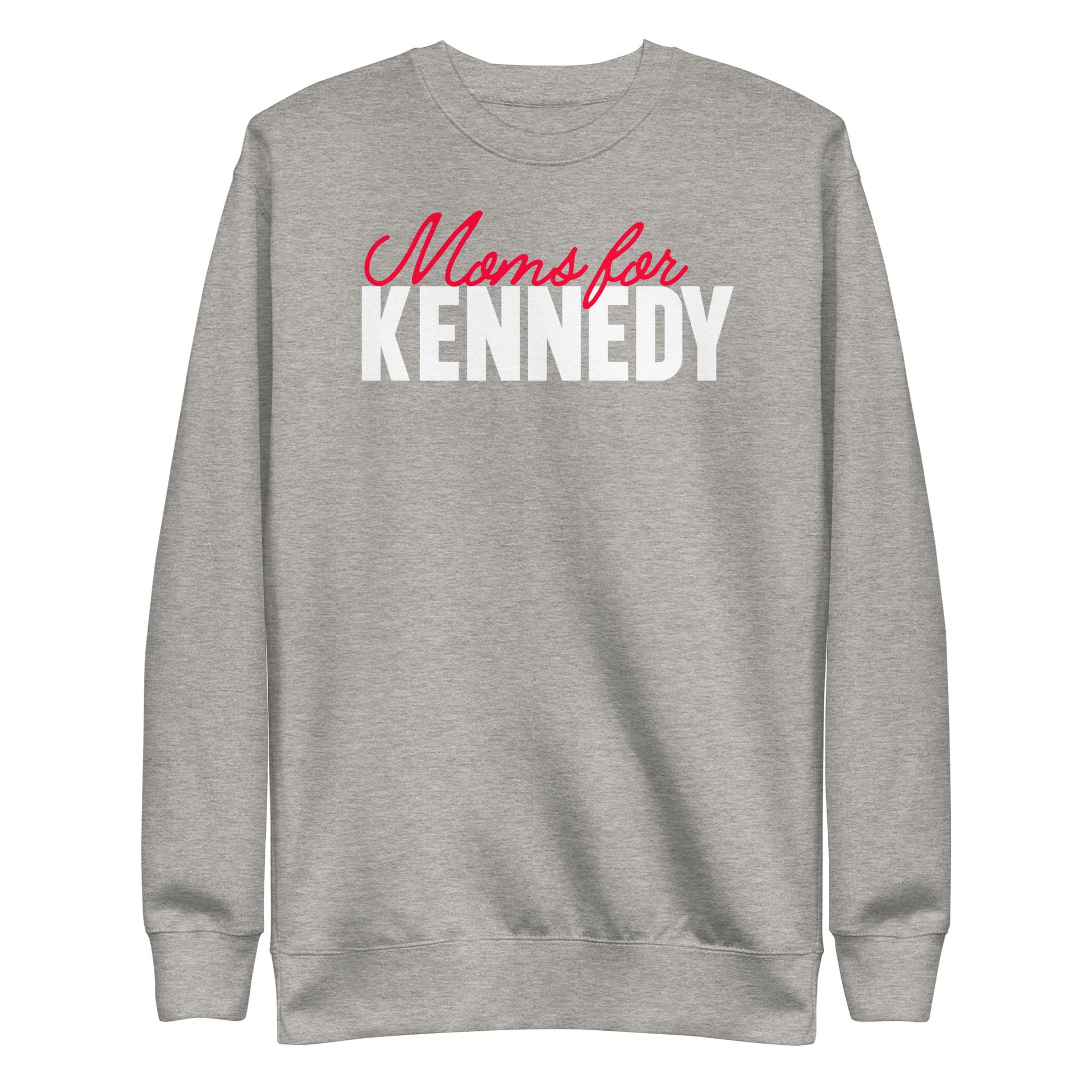 Moms for Kennedy Unisex Sweatshirt - TEAM KENNEDY. All rights reserved