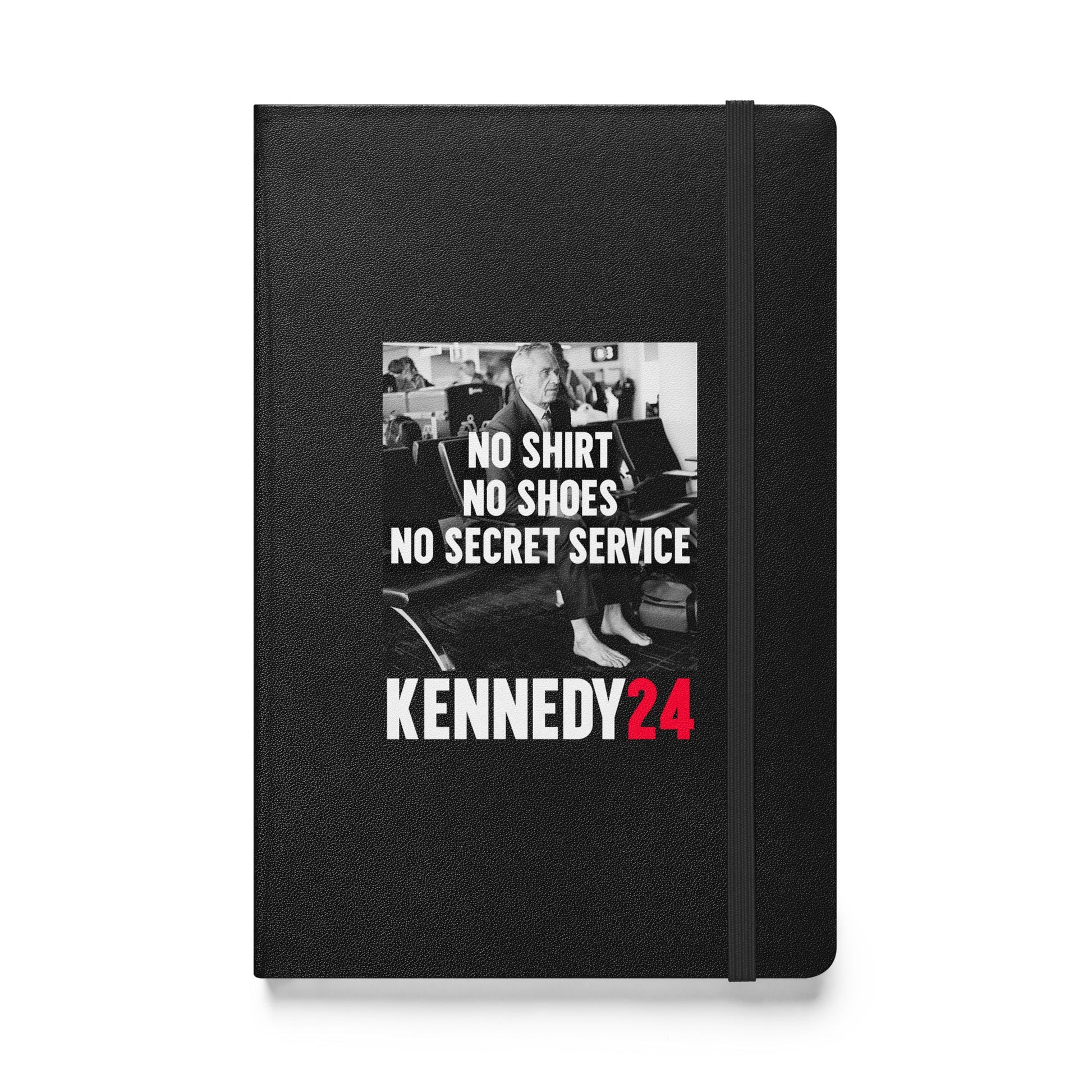 No Shirt, No Shoes, No Secret Service Hardcover Bound Notebook - TEAM KENNEDY. All rights reserved