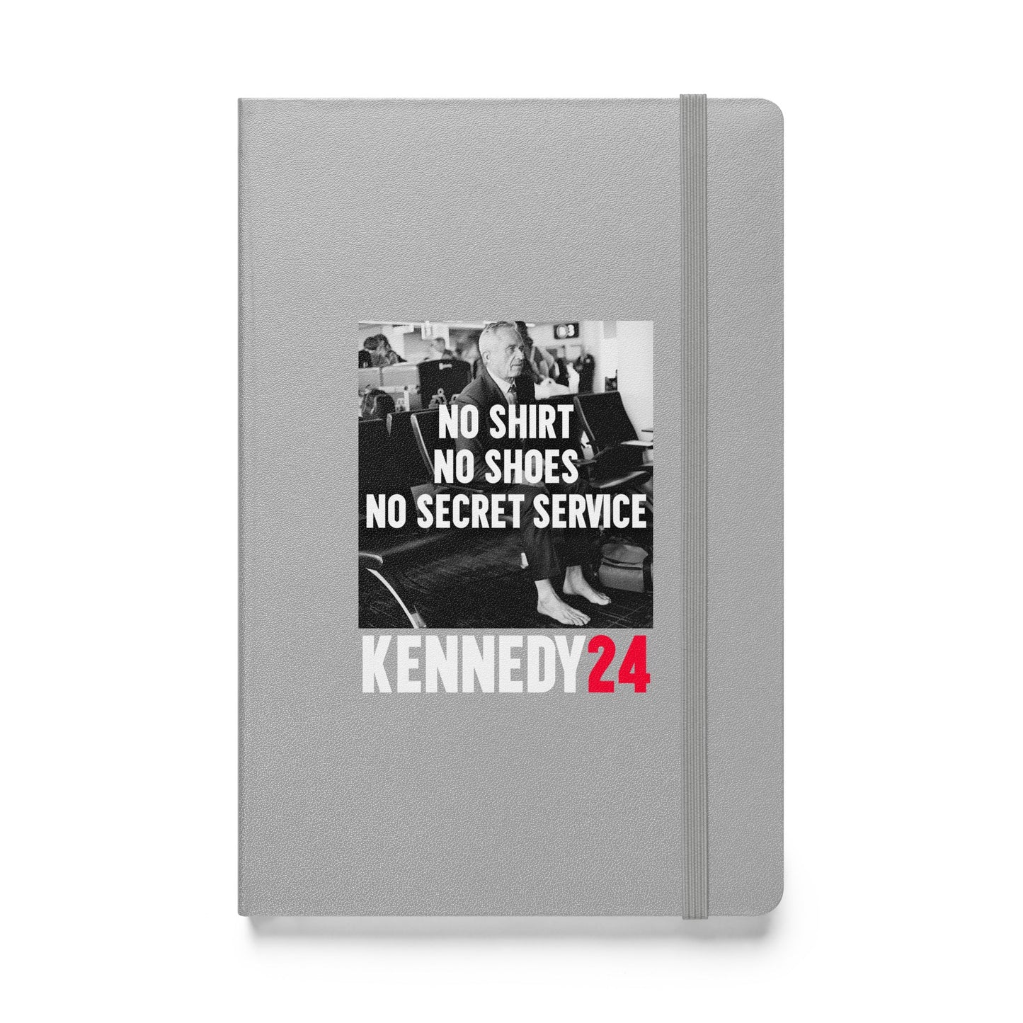 No Shirt, No Shoes, No Secret Service Hardcover Bound Notebook - TEAM KENNEDY. All rights reserved