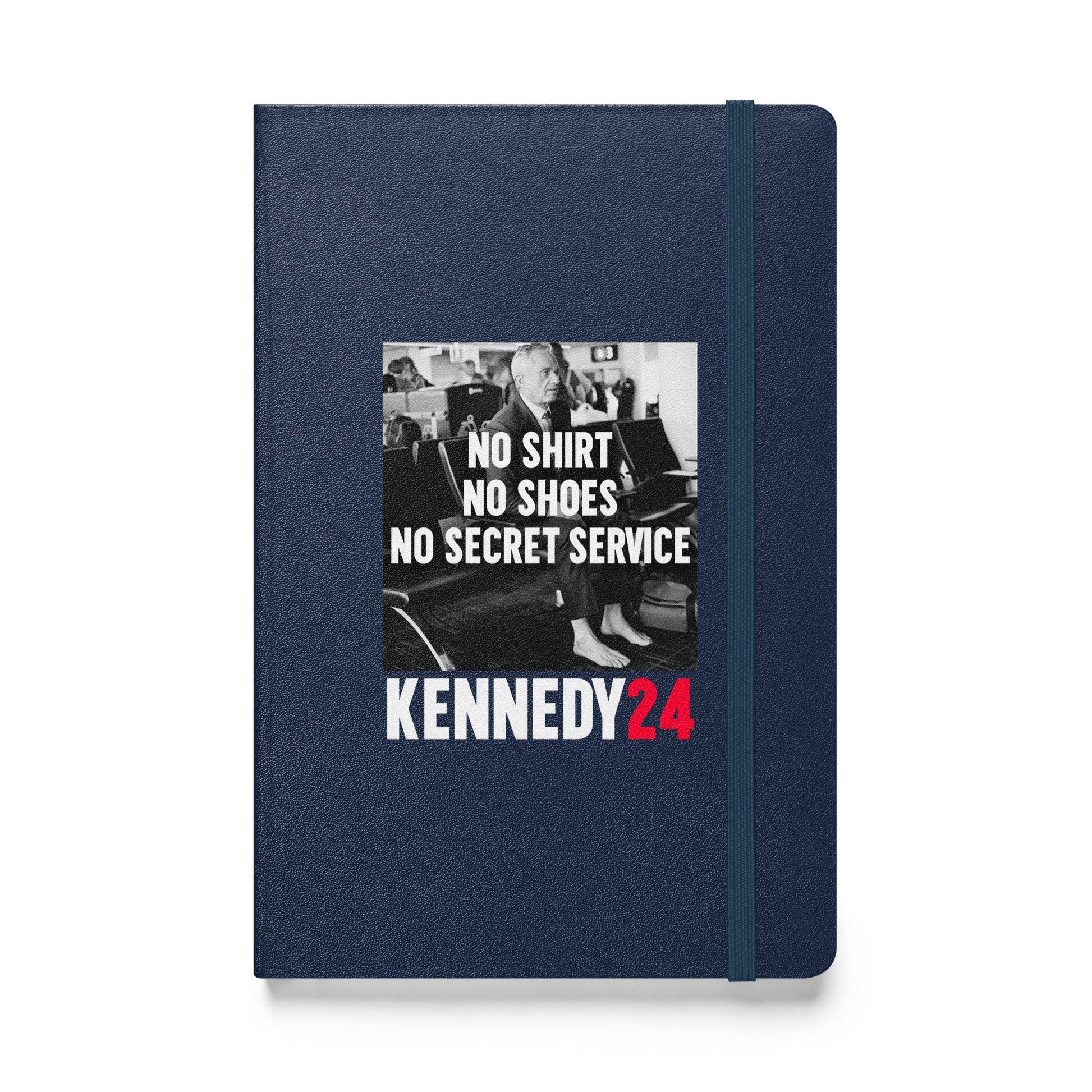 No Shirt, No Shoes, No Secret Service Hardcover Bound Notebook - TEAM KENNEDY. All rights reserved