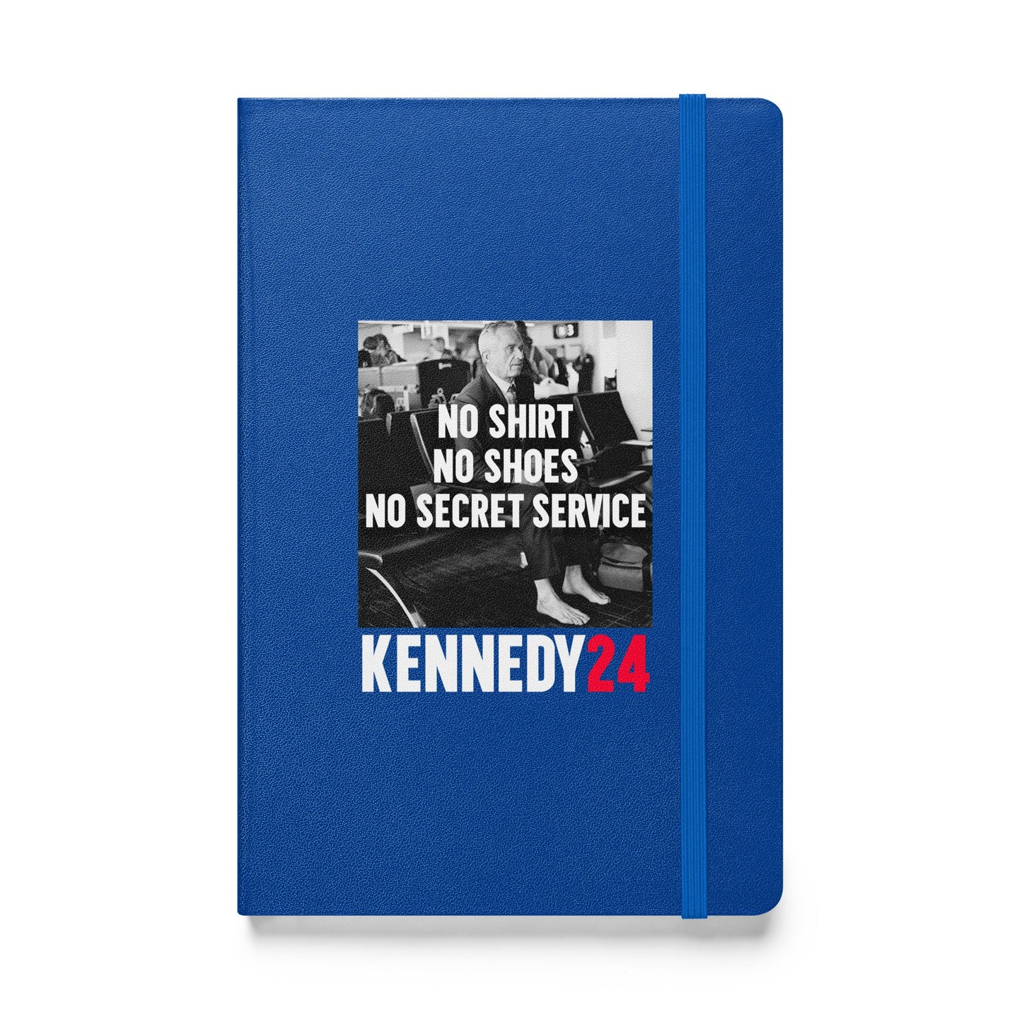 No Shirt, No Shoes, No Secret Service Hardcover Bound Notebook - TEAM KENNEDY. All rights reserved