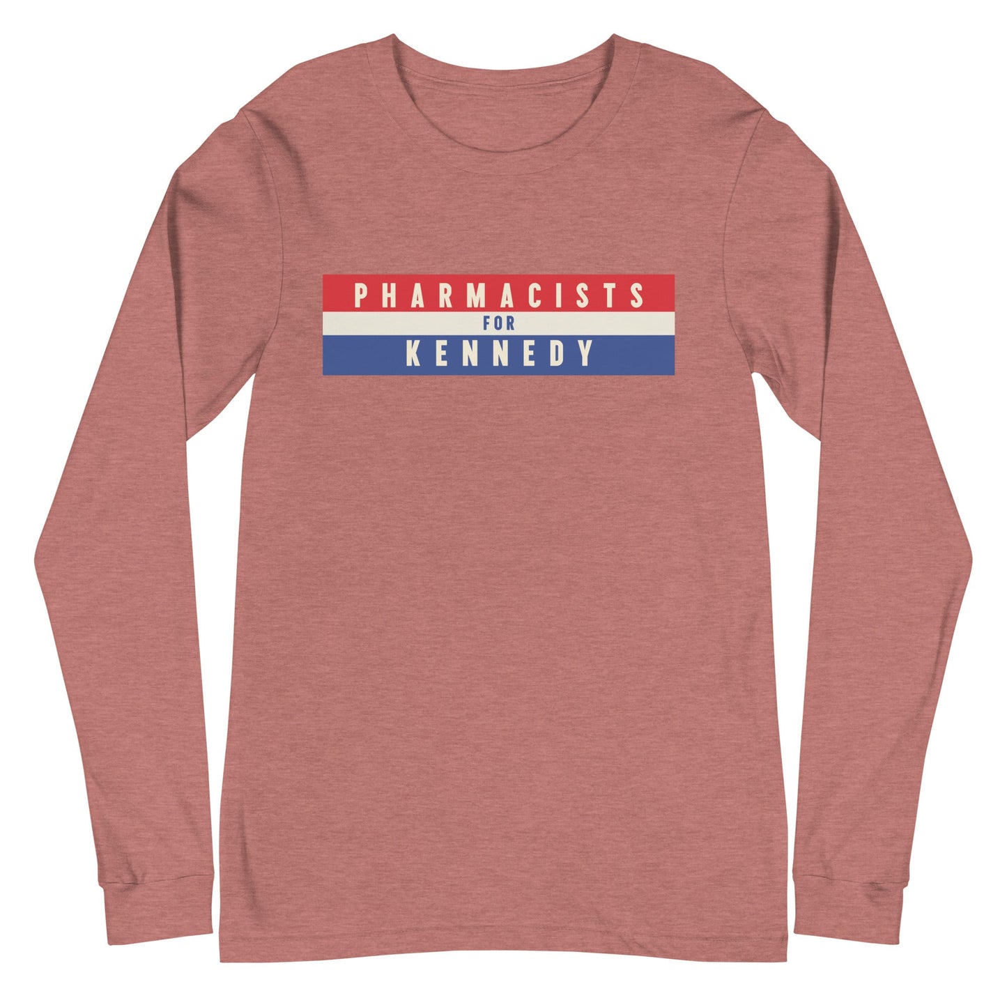 Pharmacists for Kennedy Unisex Long Sleeve Tee - TEAM KENNEDY. All rights reserved