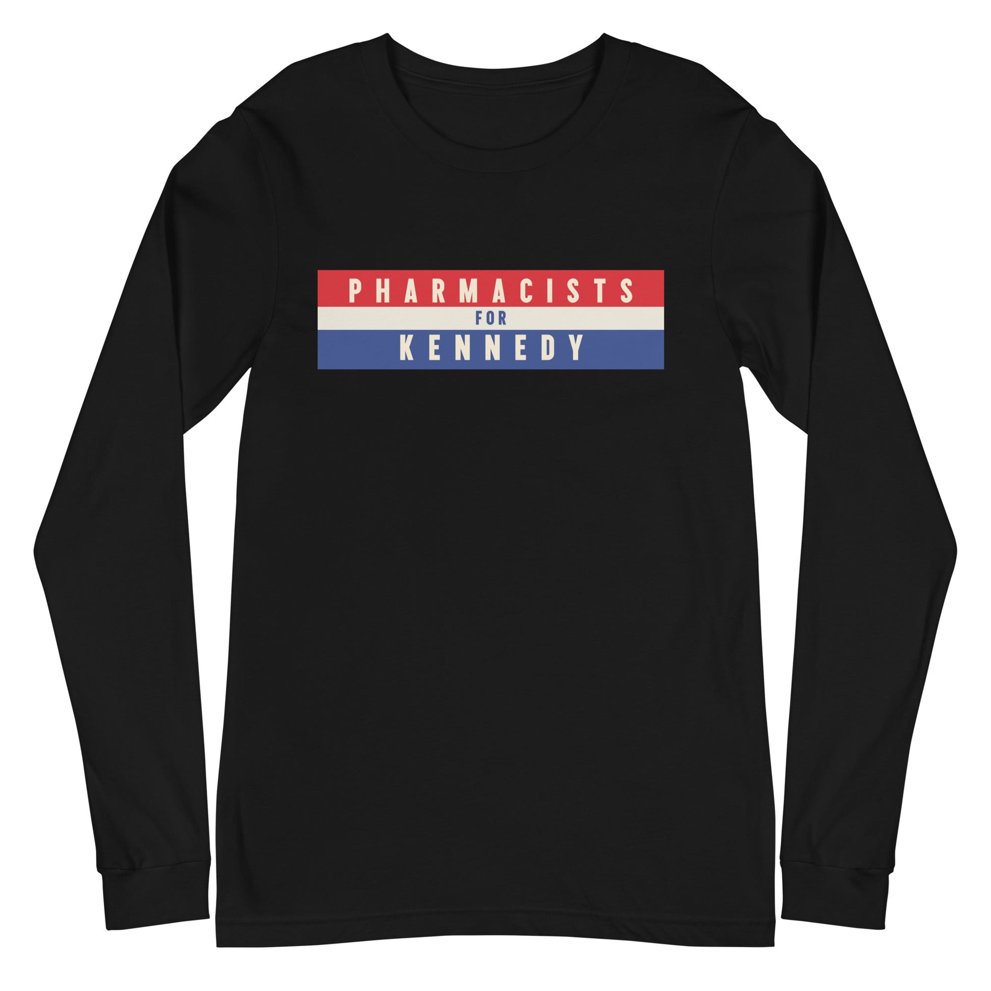 Pharmacists for Kennedy Unisex Long Sleeve Tee - TEAM KENNEDY. All rights reserved