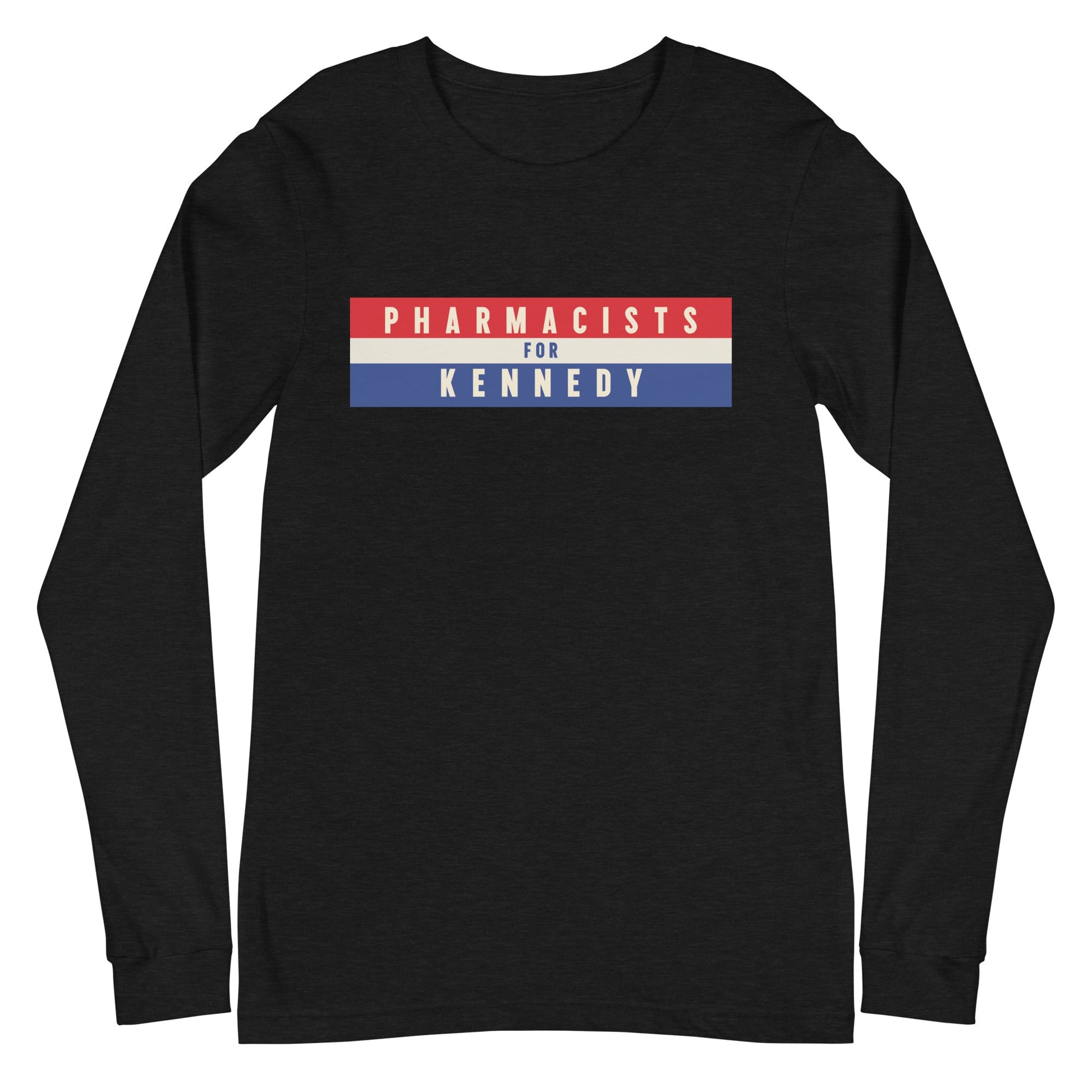 Pharmacists for Kennedy Unisex Long Sleeve Tee - TEAM KENNEDY. All rights reserved