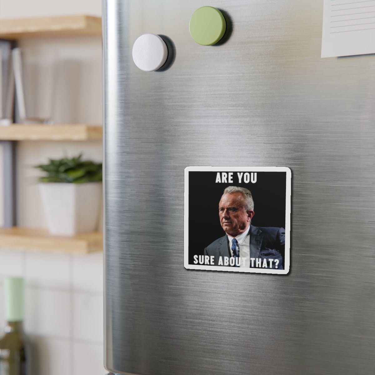 RFK Jr. Are You Sure About That? Refrigerator Magnet - Team Kennedy Official Merchandise