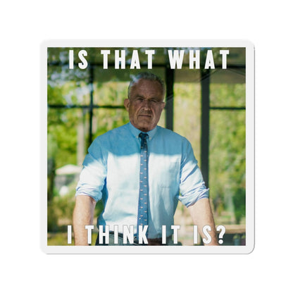 Robert F. Kennedy Jr. Is That What I Think It Is Refrigerator Magnet - Team Kennedy Official Merchandise