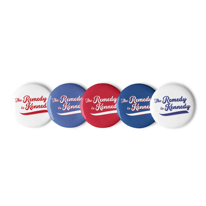 The Remedy is Kennedy (5 Buttons) - Team Kennedy Official Merchandise