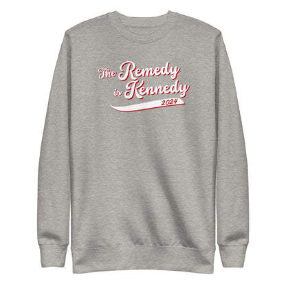 The Remedy is Kennedy Unisex Sweatshirt - TEAM KENNEDY. All rights reserved