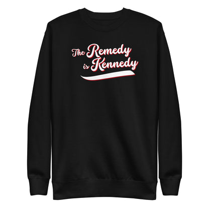 The Remedy is Kennedy Unisex Sweatshirt - Team Kennedy Official Merchandise