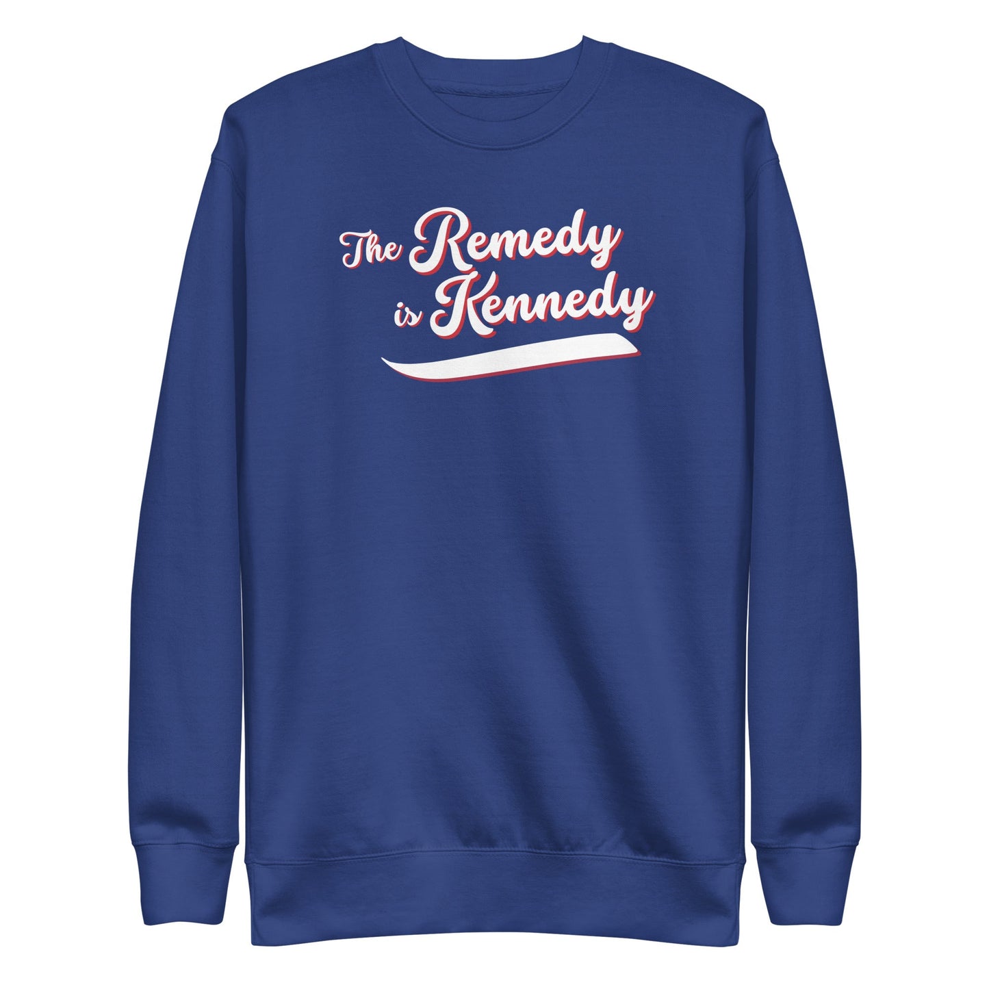 The Remedy is Kennedy Unisex Sweatshirt - Team Kennedy Official Merchandise