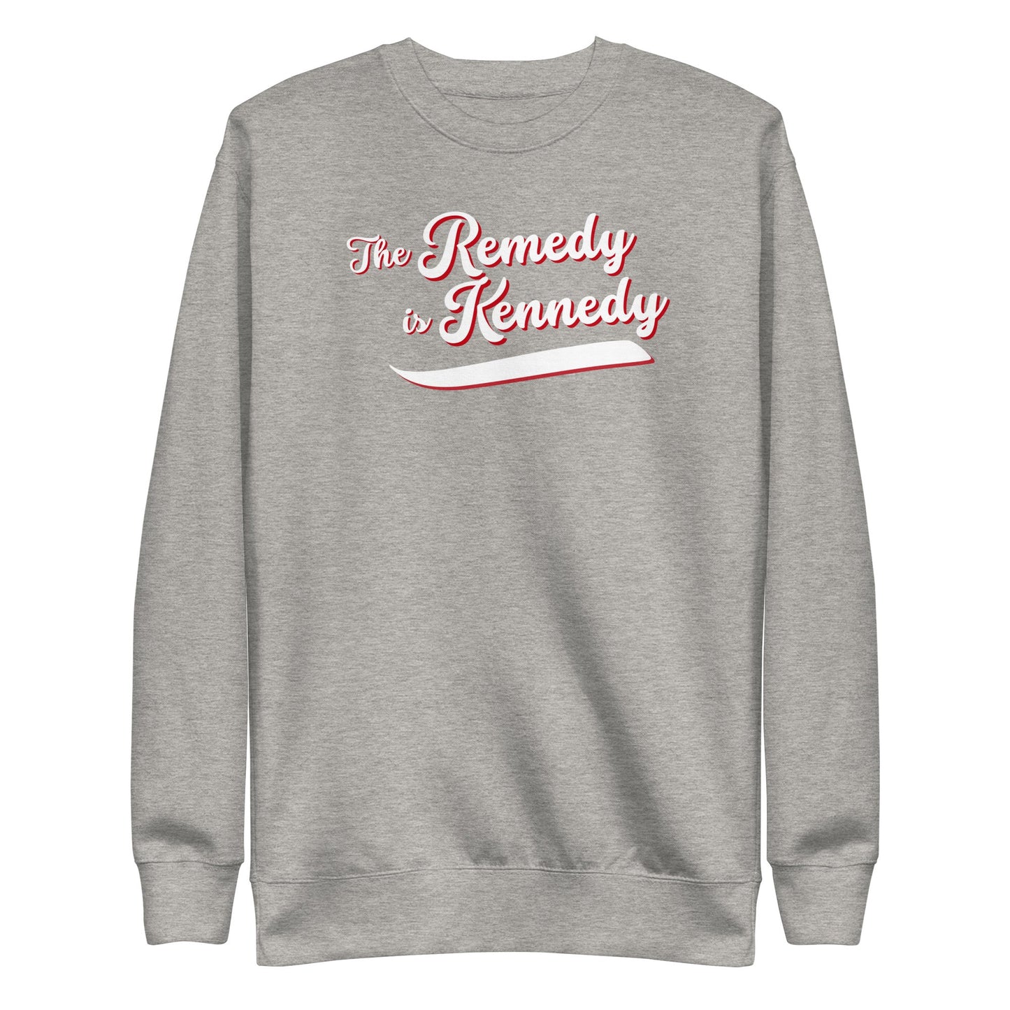 The Remedy is Kennedy Unisex Sweatshirt - Team Kennedy Official Merchandise