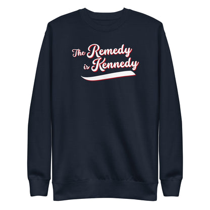 The Remedy is Kennedy Unisex Sweatshirt - Team Kennedy Official Merchandise