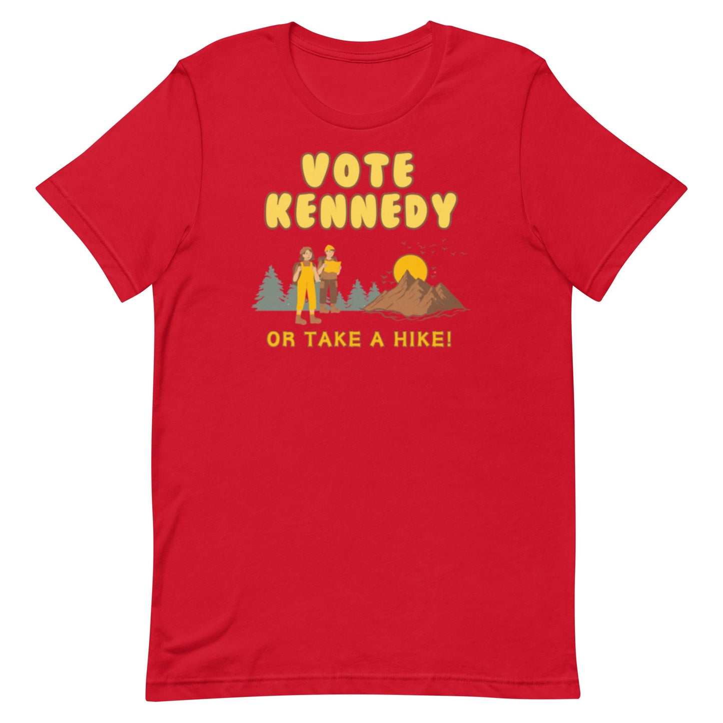 Vote for Kennedy or Take a Hike Unisex Tee - TEAM KENNEDY. All rights reserved