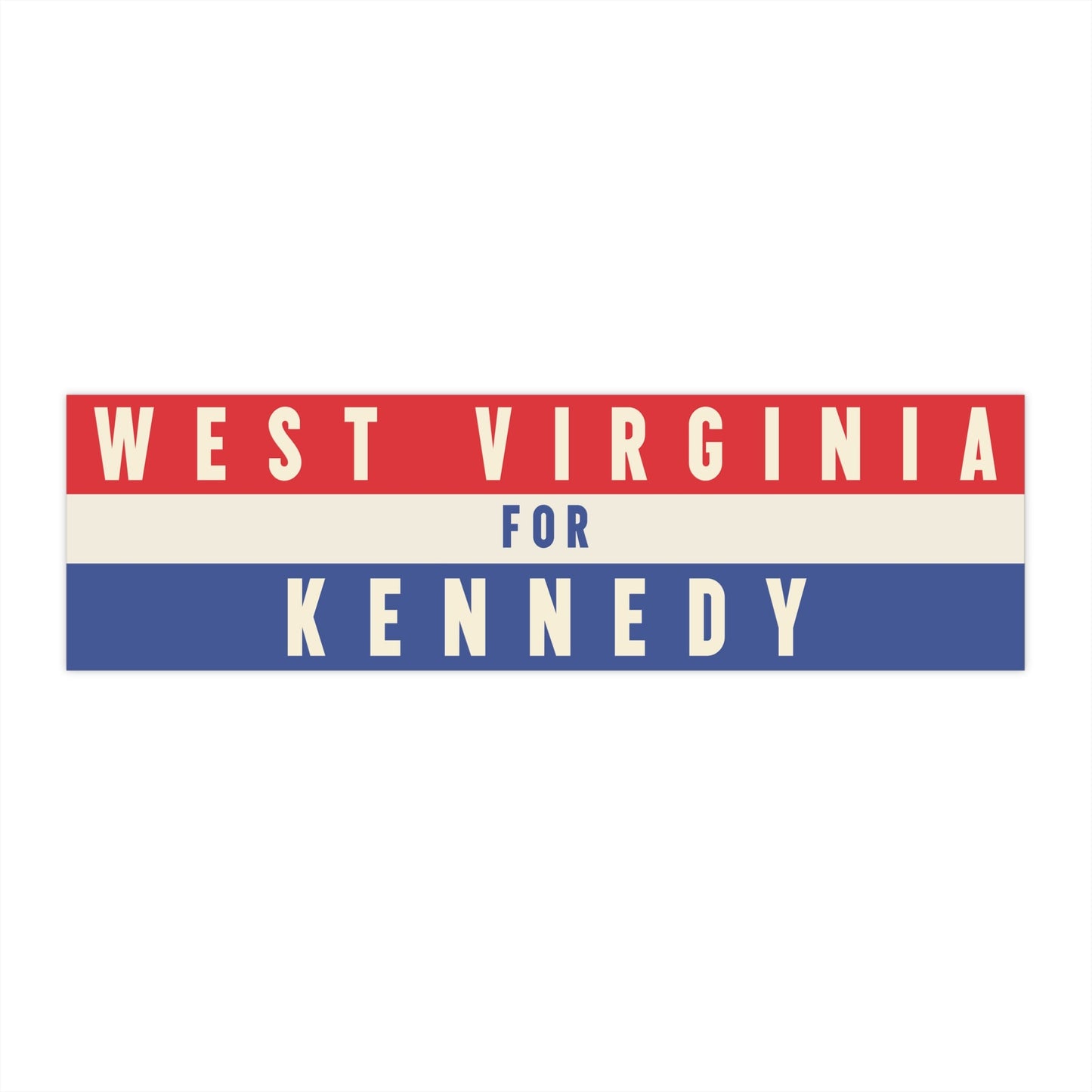 West Virginia for Kennedy Bumper Sticker - TEAM KENNEDY. All rights reserved