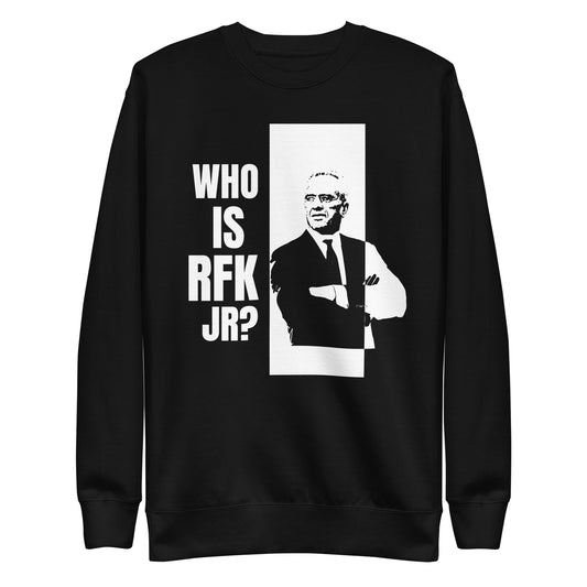 Who is RFK Jr? Unisex Premium Sweatshirt - TEAM KENNEDY. All rights reserved